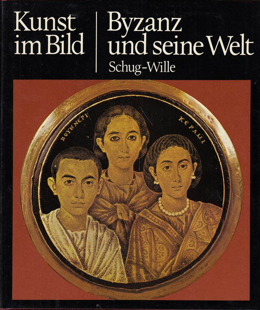Byzanz und seine Welt - Ein Buch aus der Reihe ' Kunst im Bild ' - Der neue Weg zum Verständnis der Weltkunst