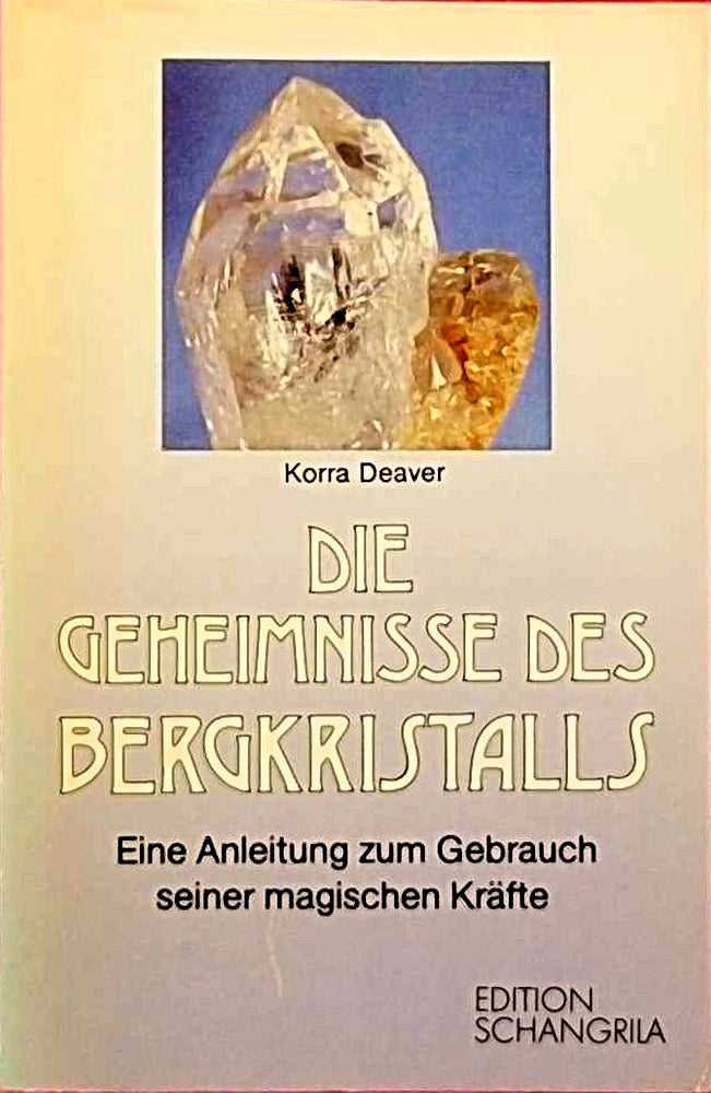 Die Geheimnisse des Bergkristalls. Eine Anleitung zum Gebrauch seiner magischen Kräfte