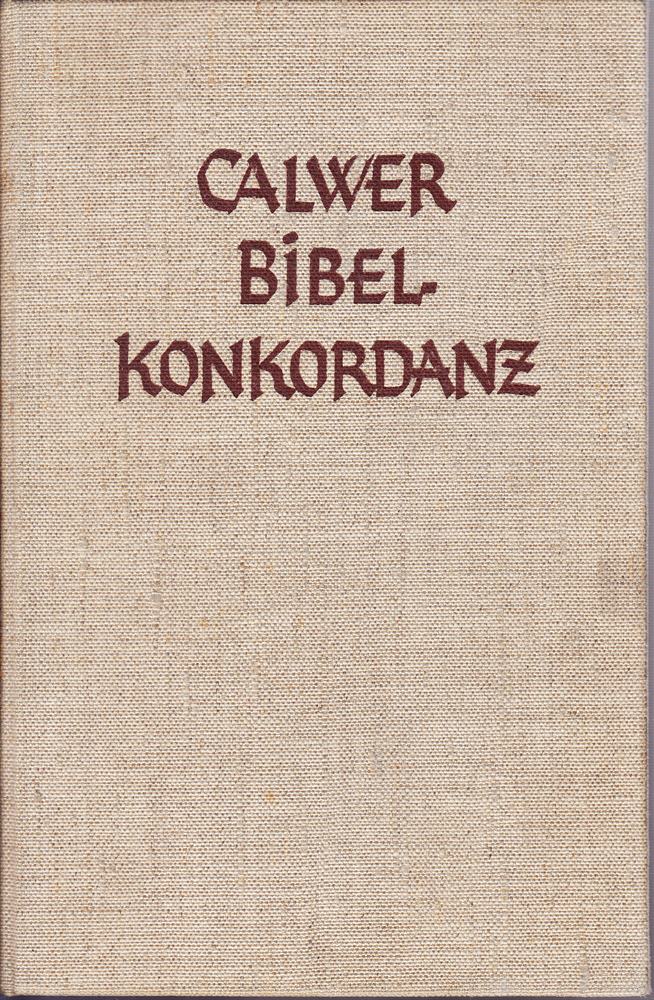 Calwer Bibel-Konkordanz oder vollständiges biblisches Wortregister