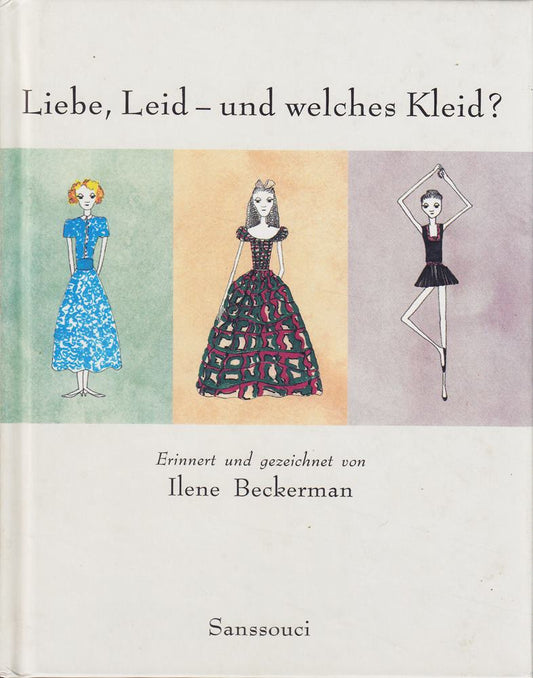 Liebe  Leid - und welches Kleid?: Erinnert und gezeichnet von Ilene Beckerman: Vorw. v. Elke Heidenreich. Aus d. Amerikan. v. Ursula Locke-Gross