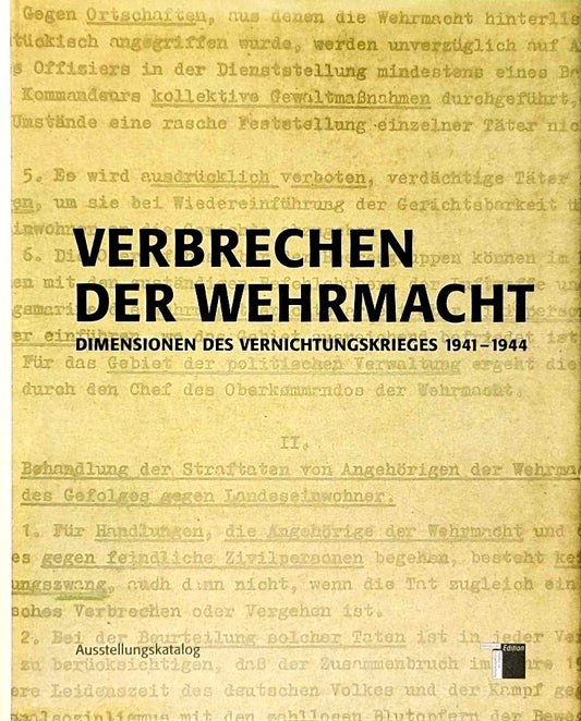 Verbrechen der Wehrmacht. Dimensionen des Vernichtungskrieges 1941 - 1944. Ausstellungskatalog: Dimensionen des Vernichtungskrieges 1941 bis 1944