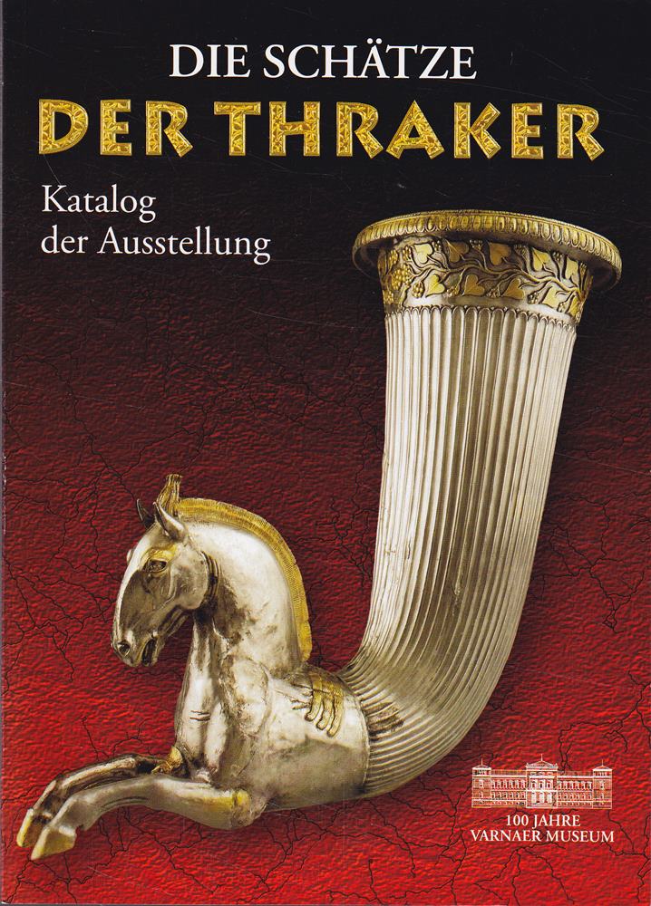 Die Schätze der Thraker - Katalog der Ausstellung 100 Jahre Varnaer Museum