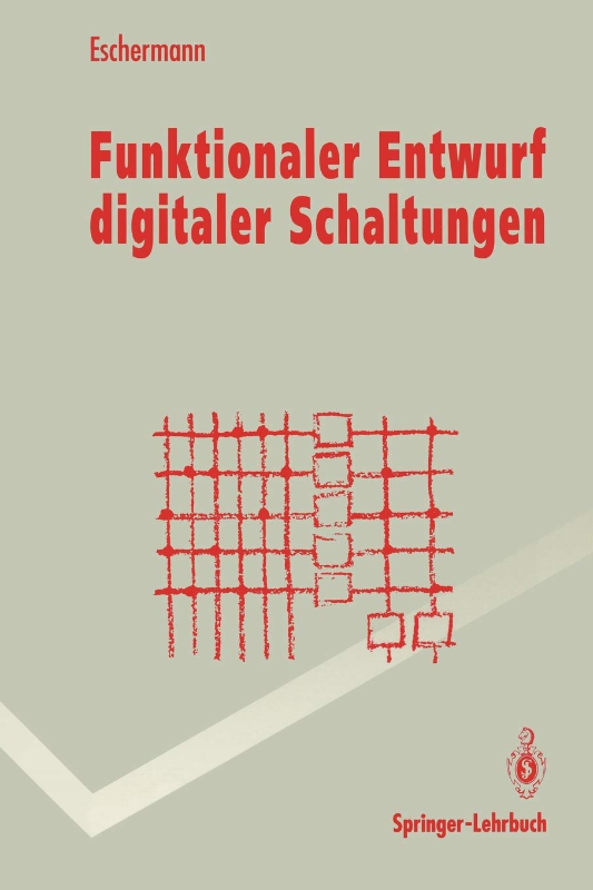 Funktionaler Entwurf Digitaler Schaltungen: Methoden und CAD-Techniken (Springer-Lehrbuch)