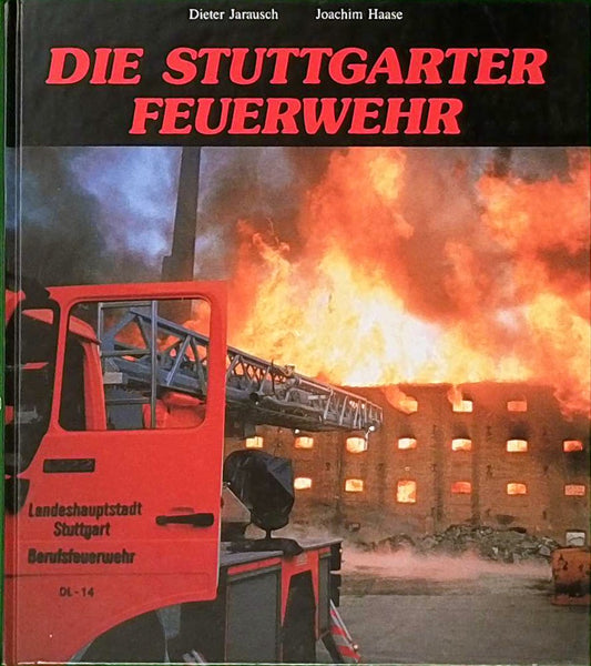 Die Stuttgarter Feuerwehr: Von den Anfängen der Brandbekämpfung und Brandverhütung bis zur Gegenwart. Chronik anläßlich des 100jährigen Jubiläums der Berufsfeuerwehr im Jahr 1991