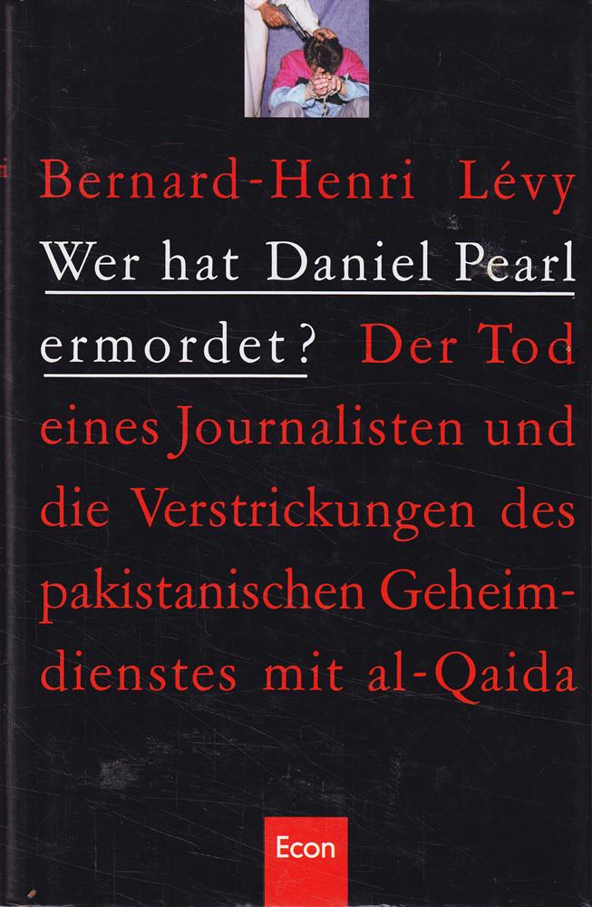 Wer hat Daniel Pearl ermordet ?. Der Tod eines Journalisten und die Verstrickungen des pakistanischen Geheimdienstes mit Al-Qaida