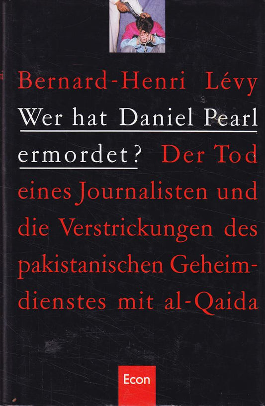 Wer hat Daniel Pearl ermordet ?. Der Tod eines Journalisten und die Verstrickungen des pakistanischen Geheimdienstes mit Al-Qaida