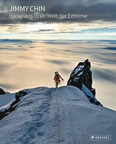 Jimmy Chin: Bilder aus einer Welt der Extreme: 200 spektakuläre Fotos des preisgekrönten Fotografen und Regisseurs von FREE SOLO