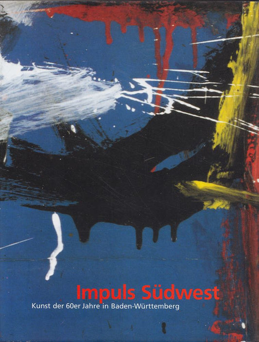 Impuls Südwest. Kunst der sechziger Jahre in Baden-Württemberg
