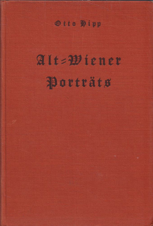 Alt-Wiener Porträts - Lebensbilder mit einer kulturgeschichtlichen Schilderung Wiens während des 19. Jahrhunderts