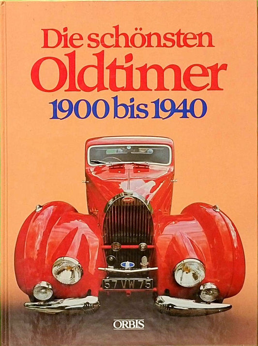 Die schönsten Oldtimer. 1900 bis 1940.