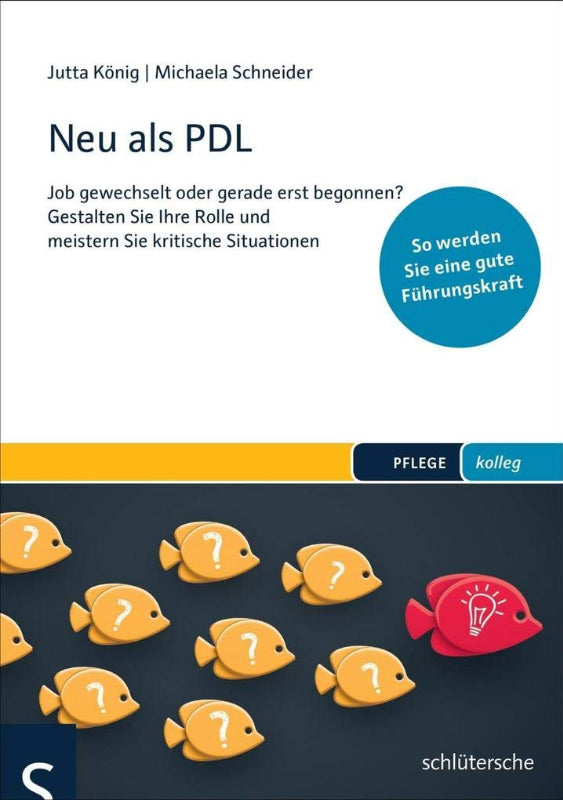 Neu als PDL: Job gewechselt oder gerade erst begonnen? Gestalten Sie Ihre Rolle und meistern Sie kritische Situationen - So werden Sie eine gute Führungskraft (PFLEGE kolleg)