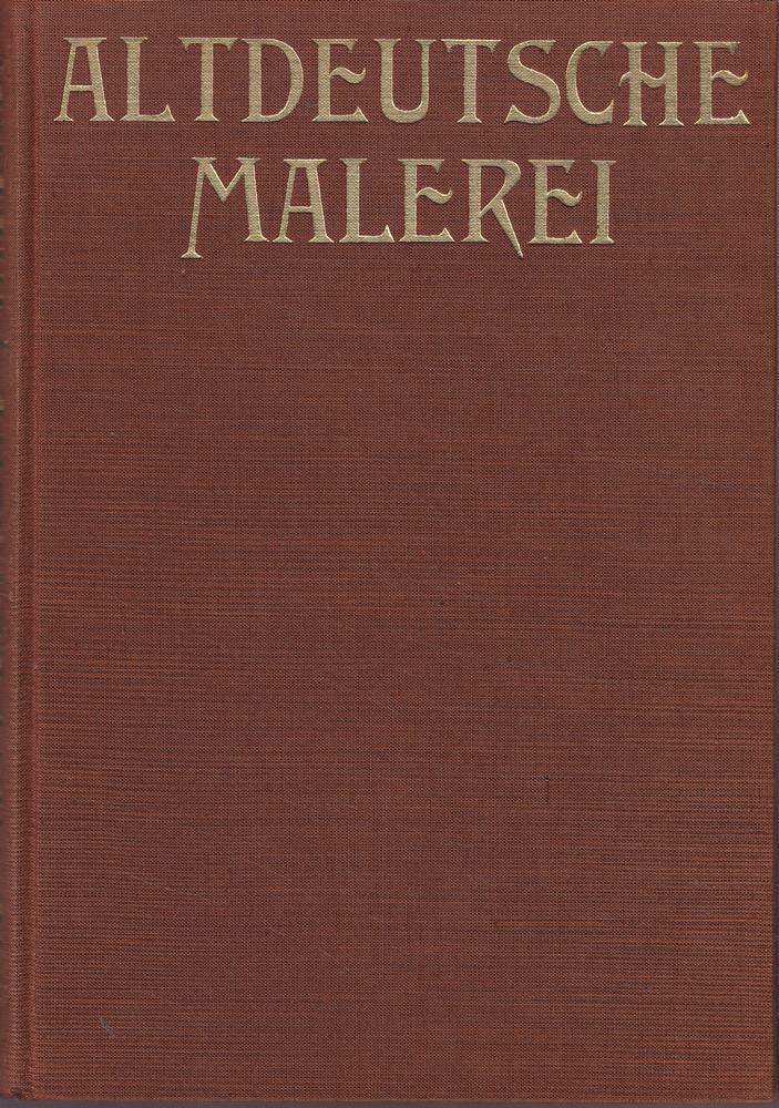 Die altdeutsche Malerei - 200 Nachbildungen mit geschichtlicher Einführung und Erläuterungen