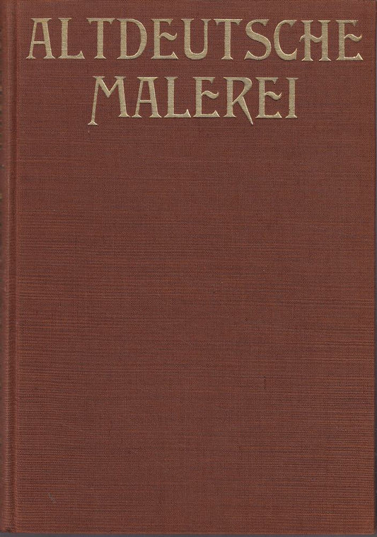 Die altdeutsche Malerei - 200 Nachbildungen mit geschichtlicher Einführung und Erläuterungen
