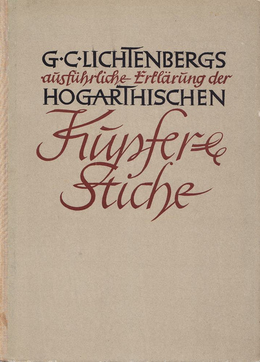 G.C. Lichtenbergs ausführliche Erklärung der Hogarthischen Kupfer-Stiche