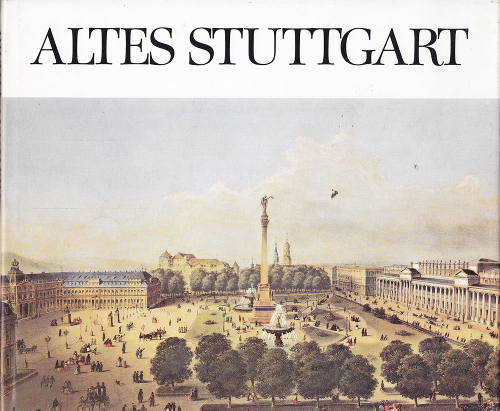 Altes Stuttgart. Grafische und malerische Darstellungen aus fünf Jahrhunderten