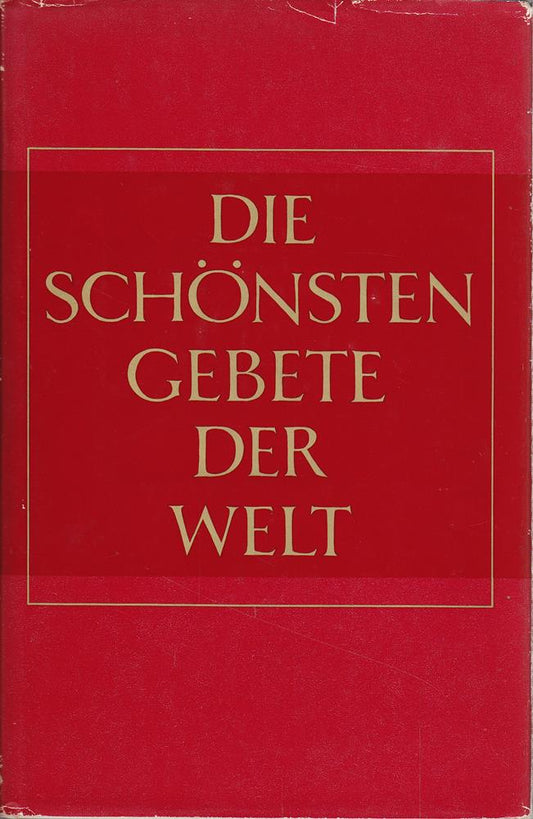 Die schönsten Gebete der Welt. Der Glaube grosser Persönlichkeiten