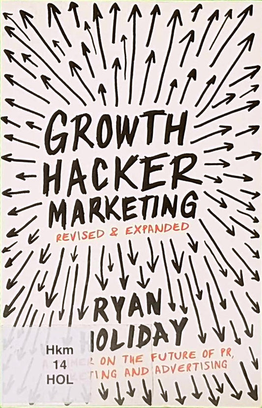 Growth Hacker Marketing: A Primer on the Future of PR  Marketing and Advertising