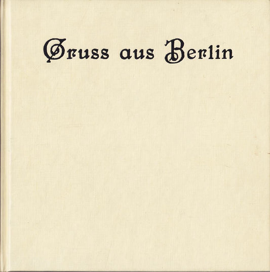 Gruss aus Berlin: Ein Bummel durch Berlin um 1900 auf 120 Postkarten