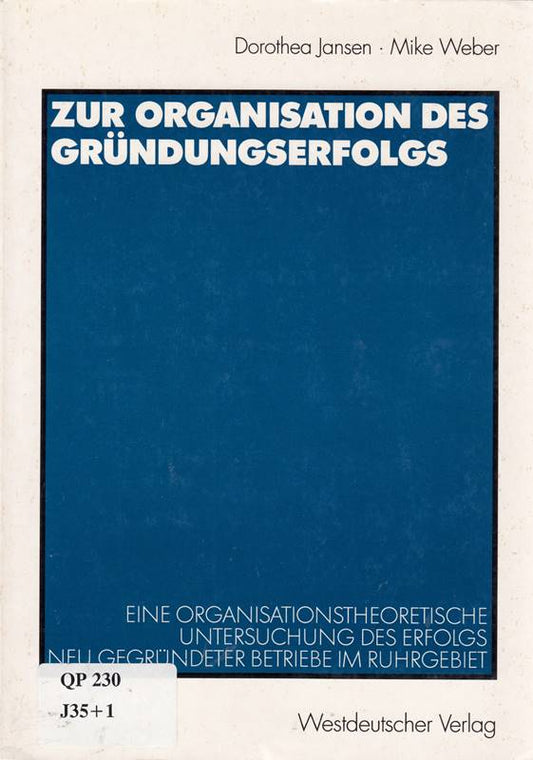 Zur Organisation des Gründungserfolgs: Eine organisationstheoretische Untersuchung des Erfolgs neu gegründeter Betriebe im Ruhrgebiet