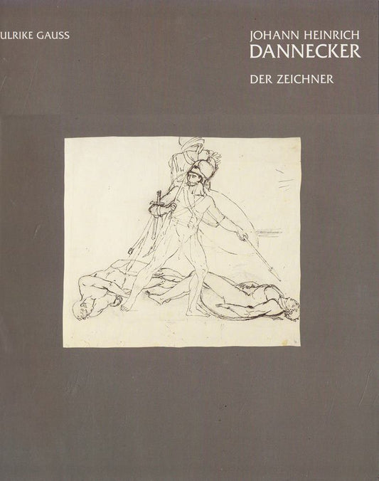 Johann Heinrich Dannecker. Der Zeichner. (erscheint zur Ausstellung 'Johann Heinrich Dannecker'  Staatsgalerie Stuttgart  14. Febr. bis 31. Mai 1987) ; 3922608450
