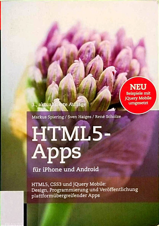 HTML5-Apps für iPhone und Android: HTML5  CSS3 und jQuery Mobile: Design  Programmierung und Veröffentlichung plattformübergreifender Apps