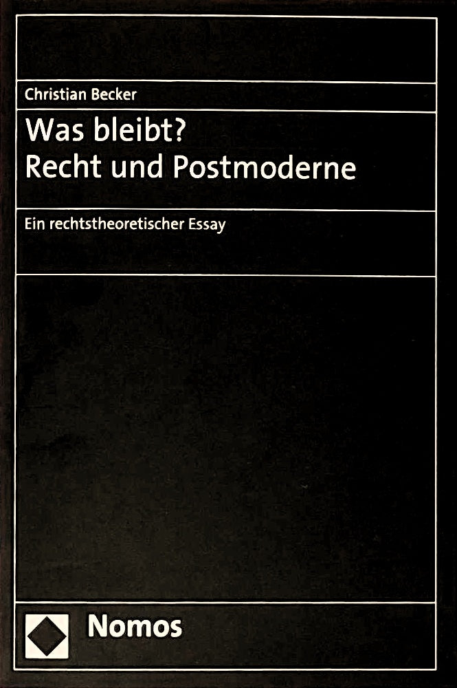 Was bleibt? Recht und Postmoderne: Ein rechtstheoretischer Essay