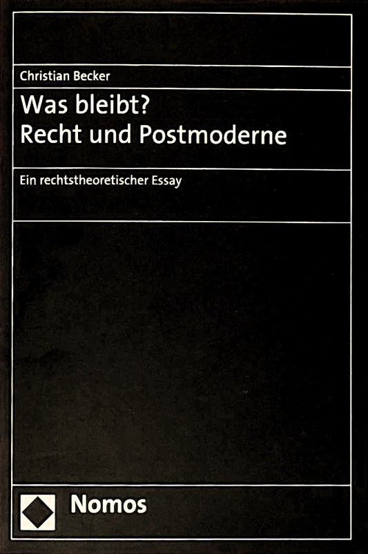 Was bleibt? Recht und Postmoderne: Ein rechtstheoretischer Essay