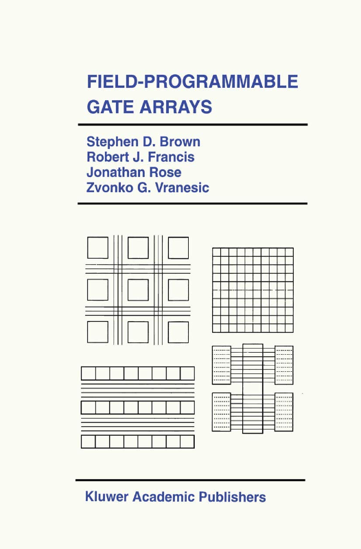 Field-Programmable Gate Arrays (The Springer International Series in Engineering and Computer Science  180  Band 180)
