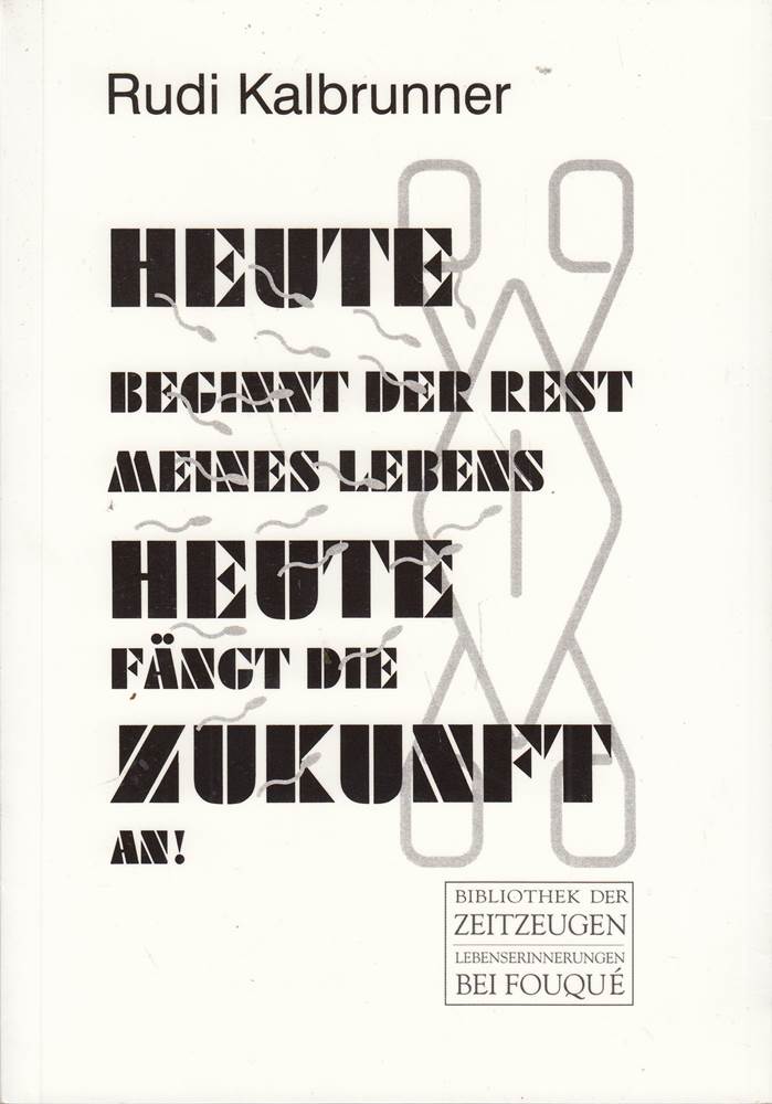 Heute beginnt der Rest meines Lebens  heute fängt die Zukunft an: Ungeschminkte Erlebnisberichte (Fouqué /Bibliothek der Zeitzeugen)