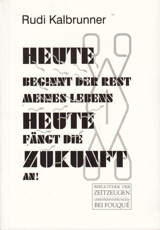 Heute beginnt der Rest meines Lebens  heute fängt die Zukunft an: Ungeschminkte Erlebnisberichte (Fouqué /Bibliothek der Zeitzeugen)