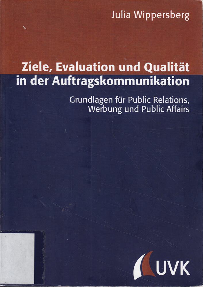 Ziele  Evaluation und Qualität in der Auftragskommunikation: Grundlagen für Public Relations  Werbung und Public Affairs (Forschungsfeld Kommunikation)