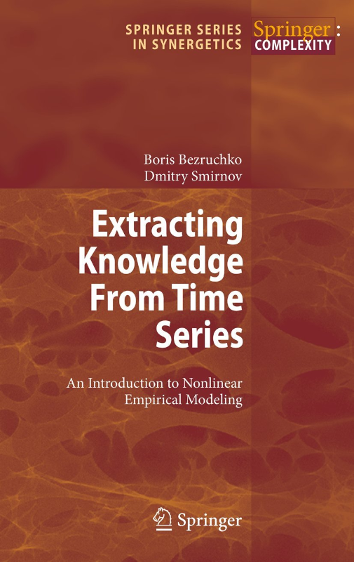 Extracting Knowledge From Time Series: An Introduction to Nonlinear Empirical Modeling (Springer Series in Synergetics)
