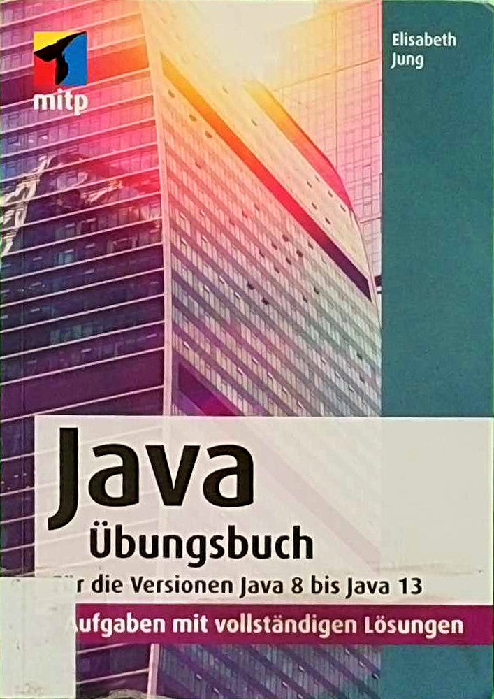 Java Übungsbuch: Für die Versionen Java 8 bis Java 13.Aufgaben mit vollständigen Lösungen (mitp Professional)