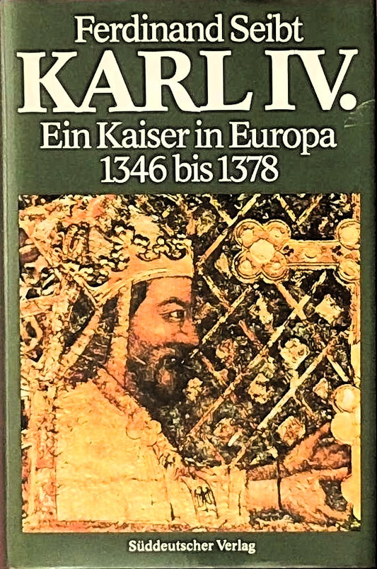 Karl IV. Ein Kaiser in Europa 1346 bis 1378