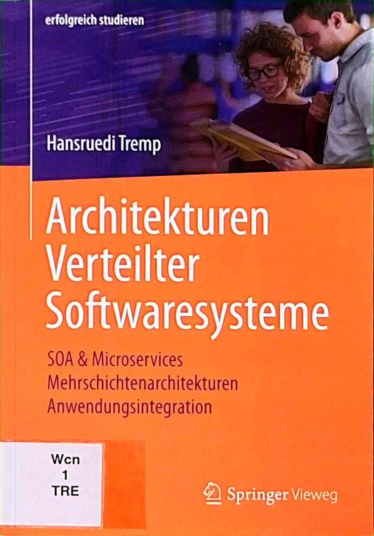 Architekturen Verteilter Softwaresysteme: SOA & Microservices - Mehrschichtenarchitekturen - Anwendungsintegration (erfolgreich studieren)