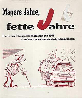 Magere Jahre  fette Jahre. Die Geschichte unserer Wirtschaft seit 1948 - gesehen und gezeichnet von siebzig Karikaturisten