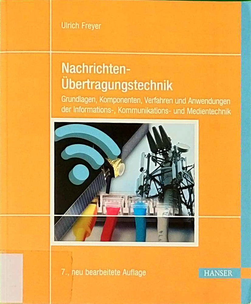 Nachrichten-Übertragungstechnik: Grundlagen  Komponenten  Verfahren und Anwendungen der Informations-  Kommunikations- und Medientechnik