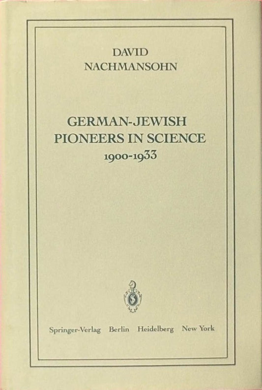 German-Jewish Pioneers in Science 1900?1933: Highlights in Atomic Physics  Chemistry  and Biochemistry