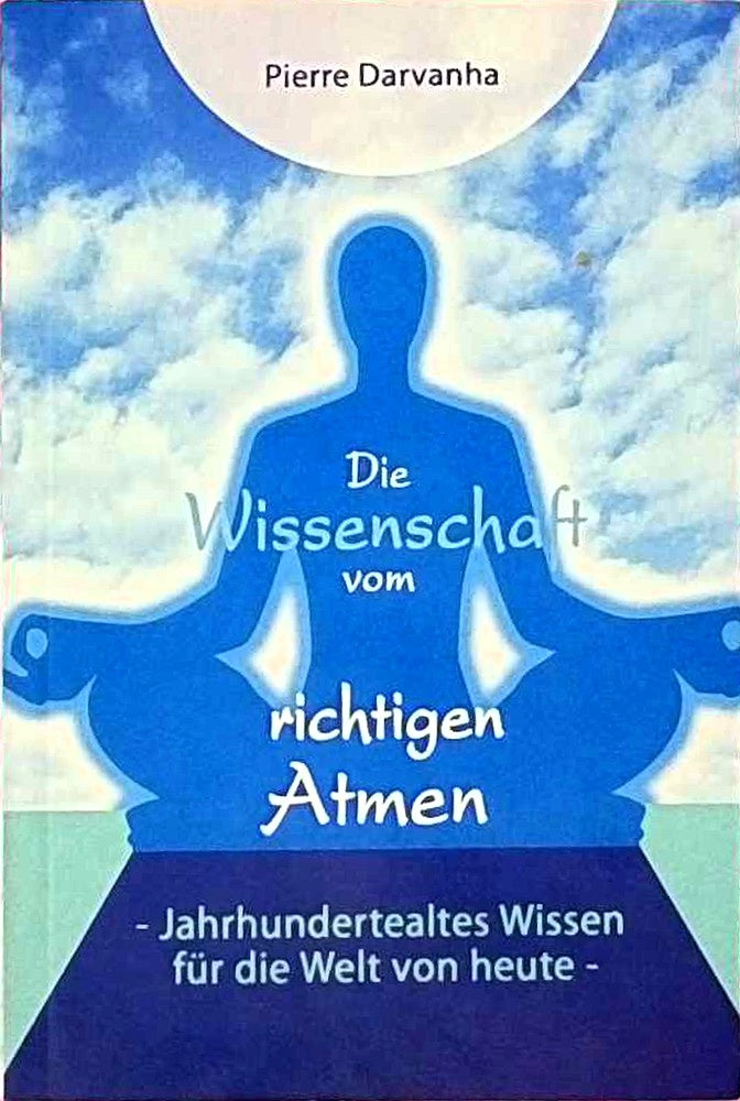 Die Wissenschaft vom richtigen Atmen. Jahrhundertealtes Wissen für die Welt von heute