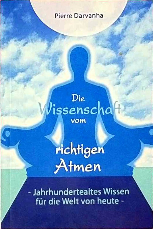 Die Wissenschaft vom richtigen Atmen. Jahrhundertealtes Wissen für die Welt von heute