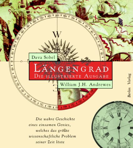 Längengrad: Die illustrierte Ausgabe. Die wahre Geschichte eines einsamen Genies  welches das grösste wissenschaftliche Problem seiner Zeit löste