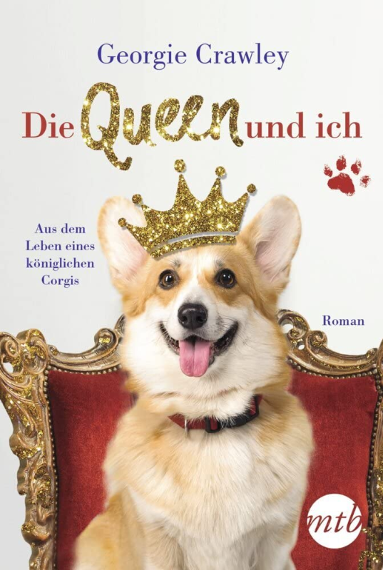 Die Queen und ich ? aus dem Leben eines königlichen Corgis: Roman