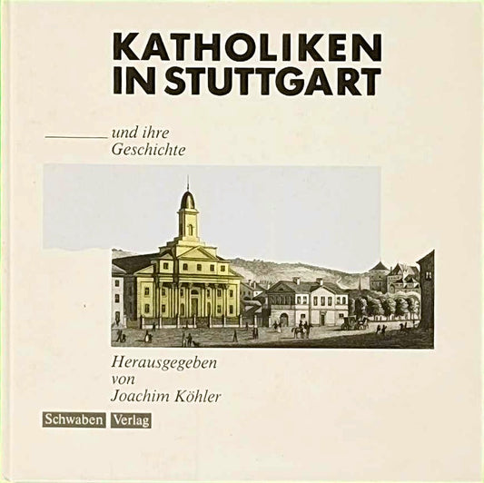 Katholiken in Stuttgart und ihre Geschichte.