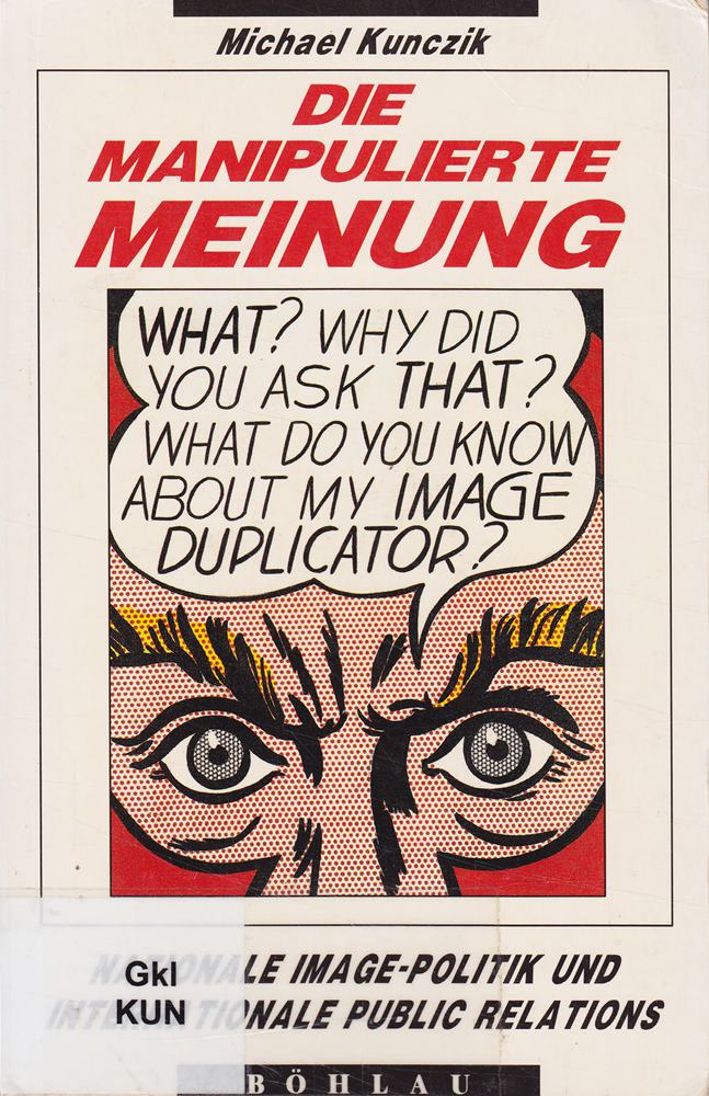 Die manipulierte Meinung: Nationale Image-Politik und internationale Public Relations