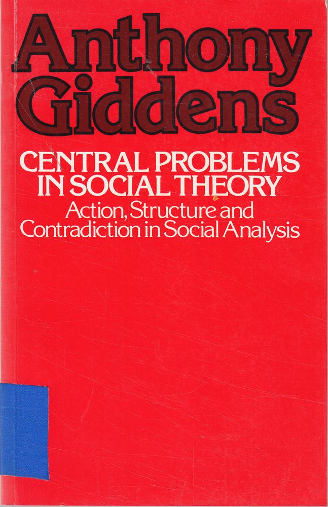 Central Problems in Social Theory: Action  Sturcture  Cont: Action  Structure  and Contradiction in Social Analysis