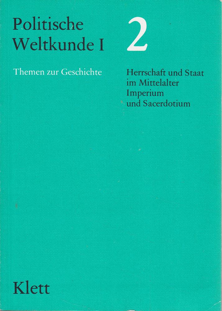Politische Weltkunde I. / Themen zur Geschichte für das 11. Schuljahr: Politische Weltkunde I  Bd.2  Herrschaft und Staat im Mittelalter  Imperium und Sacerdotium