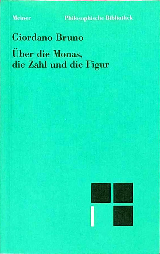 Über die Monas  die Zahl und die Figur: als Elemente einer sehr geheimen Physik  Mathematik und Metaphysik. (Philosophische Bibliothek)