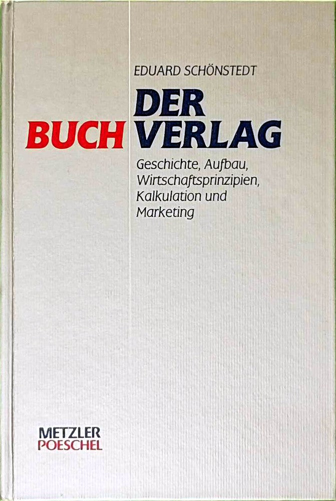 Der Buchverlag: Geschichte  Aufbau  Wirtschaftsprinzipien  Kalkulation und Marketing
