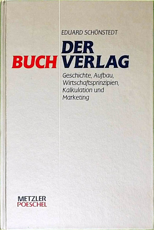 Der Buchverlag: Geschichte  Aufbau  Wirtschaftsprinzipien  Kalkulation und Marketing