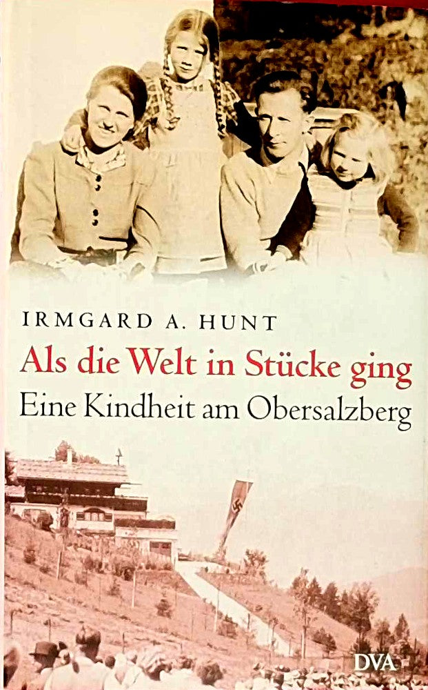 Als die Welt in Stücke ging: Eine Kindheit am Obersalzberg